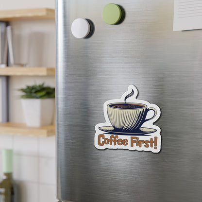 Coffee First! Die-Cut Magnet - Fun Kitchen Decor for Coffee Lovers