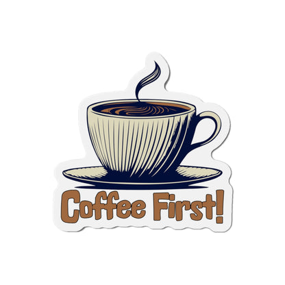 Coffee First! Die-Cut Magnet - Fun Kitchen Decor for Coffee Lovers by Java Good Coffee