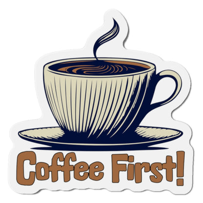 Coffee First! Die-Cut Magnet - Fun Kitchen Decor for Coffee Lovers by Java Good Coffee