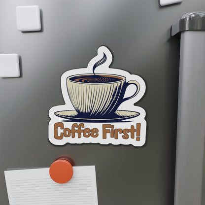 Coffee First! Die-Cut Magnet - Fun Kitchen Decor for Coffee Lovers by Java Good Coffee