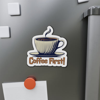 Coffee First! Die-Cut Magnet - Fun Kitchen Decor for Coffee Lovers