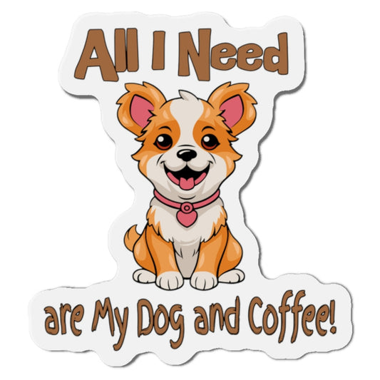 Cute Corgi Dog Die-Cut Magnet - All I Need are My Dog and Coffee! at Java Good Coffee