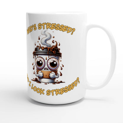  Who's Stressed White 15oz Ceramic Mug at Java Good Coffee 