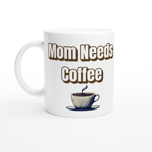 Mom Need's Coffee White 11oz Ceramic Mug by Java Good Coffee