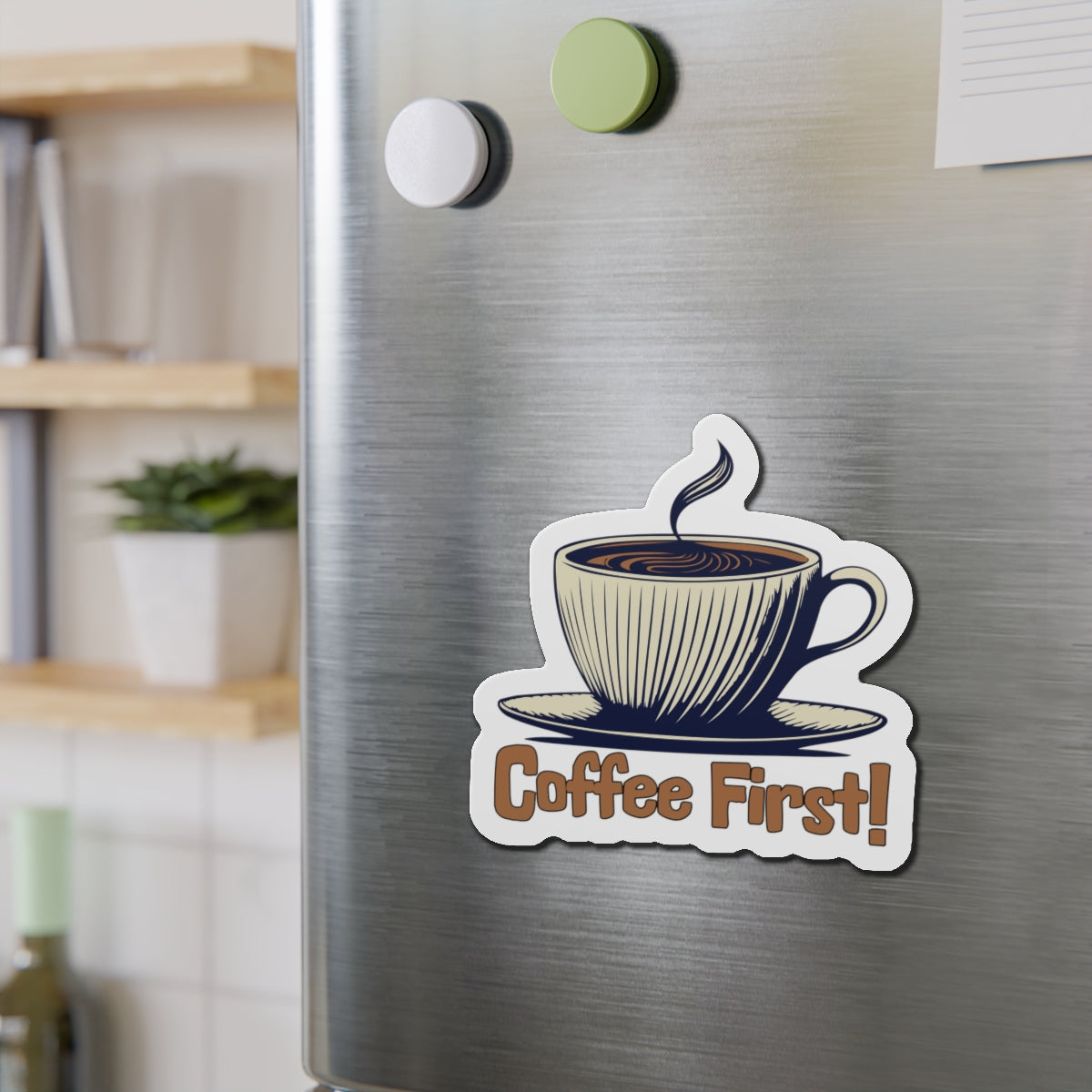 Coffee First! Die-Cut Magnet - Fun Kitchen Decor for Coffee Lovers