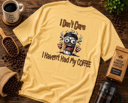 I Don't Care Unisex Heavy Cotton Tee - 'I Don't Care, I Haven't Had My COFFEE'