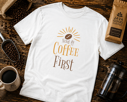 Coffee First T-Shirt — Cute Morning Coffee Quote Tee