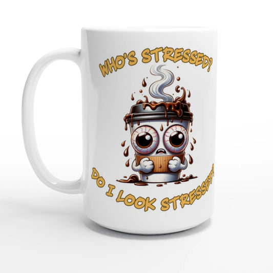  Who's Stressed White 15oz Ceramic Mug by Java Good Coffee