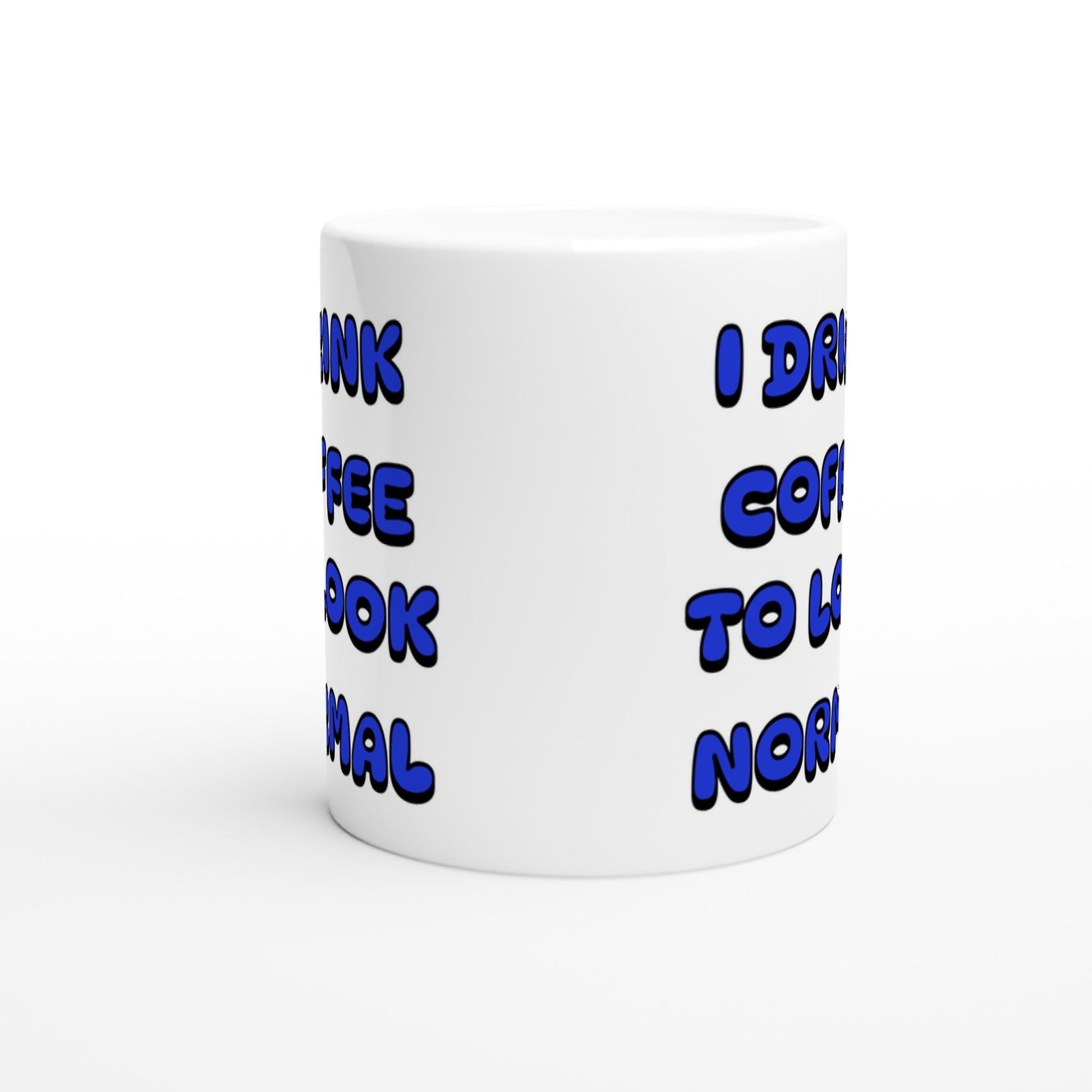 To Look Normal White 11oz Ceramic Mug Java Good Coffee