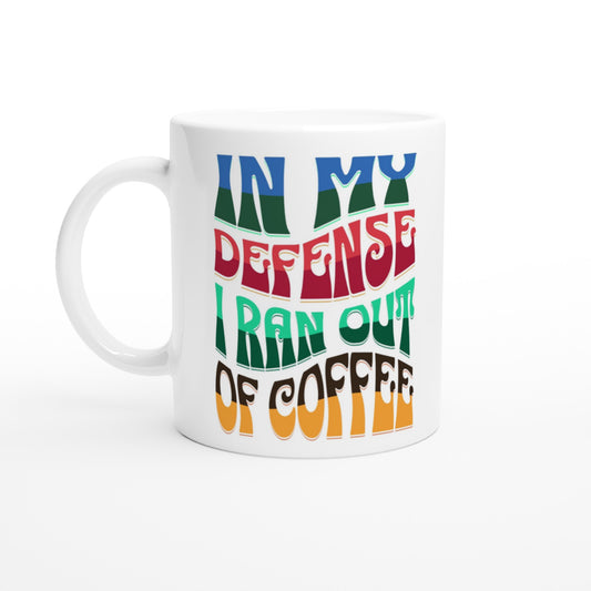 I Ran Out of Coffee White 11oz Ceramic Mug by Java Good Coffee