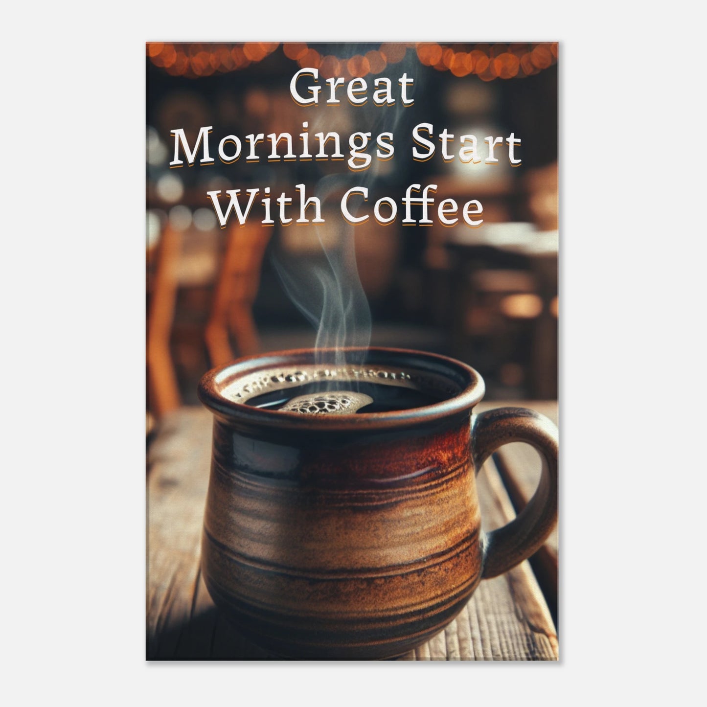 Great Mornings Start With Coffee Canvas Wall Print by Java Good Coffee
